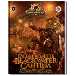 Iron Kingdoms RPG, Tales from the Blackwater Cantina Book